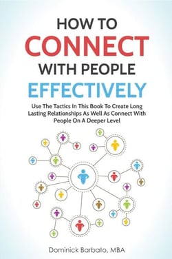 How To Connect With People Effectively - Tools &amp; Tactics To Create Deeper &amp; Long-Lasting Relationships