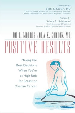 Positive Results - Making the Best Decisions When You're at High Risk for Breast or Ovarian Cancer
