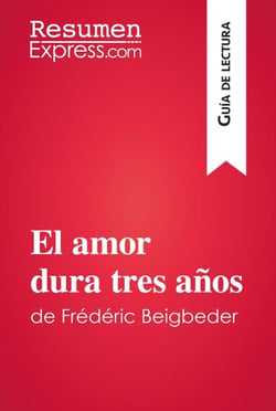 El amor dura tres años de Frédéric Beigbeder (Guía de lectura) - Resumen y análisis completo