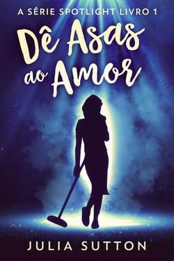 Dê Asas ao Amor - A Série Spotlight, #1