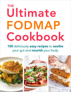 The Ultimate FODMAP Cookbook - 150 Deliciously Easy Recipes to Soothe Your Gut and Nourish Your Body