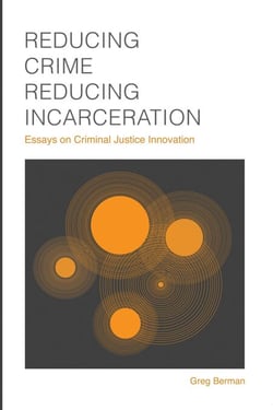 Reducing Crime, Reducing Incarceration: Essays on Criminal Justice Innovation