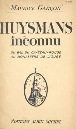 Huysmans inconnu - Du bal du Château-Rouge au monastère de Ligugé