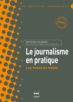 JOURNALISME EN PRATIQUE (LE) - Les bases du métier
