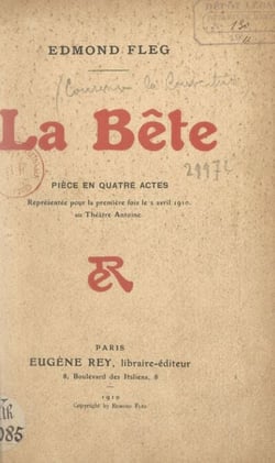 La bête - Pièce en quatre actes représentée pour la première fois, le 2 avril 1910, au Théâtre Antoine (direction Gémier)