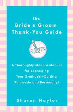 The Bride &amp; Groom Thank-You Guide - A Thoroughly Modern Manual for Expressing Your Gratitude-Quickly, Painlessly andPersonally!