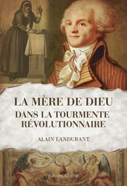 La "Mère de Dieu" dans la tourmente révolutionnaire - Histoire de France