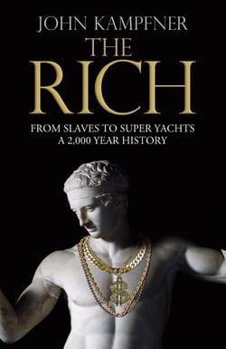 The Rich - From Slaves to Super-Yachts: A 2,000-Year History