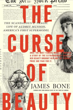 The Curse of Beauty - The Scandalous &amp; Tragic Life of Audrey Munson, America's First Supermodel
