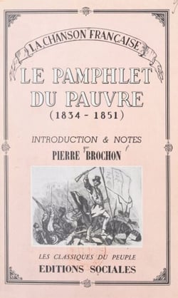 La chanson française, du socialisme utopique (1834) à la Révolution de 1848 (2). Le pamphlet du pauvre - Introduction et notes par Pierre Brochon