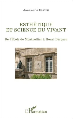 Esthétique et science du vivant - De l'école de Montpellier à Henri Bergson