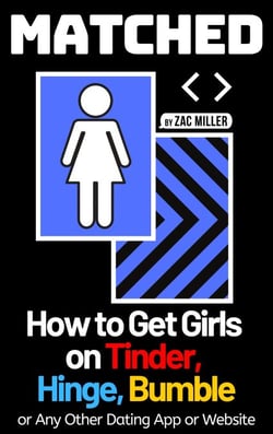 Matched: How to Get Girls on Tinder, Hinge, Bumble, or Any Other Dating App or Website - How to Get a Girlfriend
