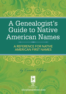 A Genealogist's Guide to Native American Names - A Reference for Native American First Names