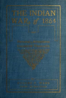The Indian War of 1864; Being A Fragment Of The Early History Of Kansas, Nebraska, Colorado And Wyoming