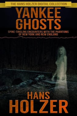 Yankee Ghosts: Spine-tingling Encounters with the Phantoms of New York and New England