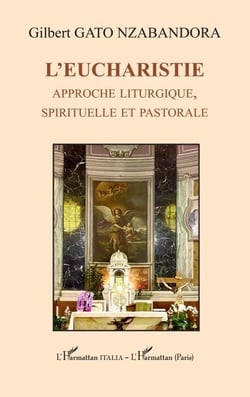 L’Eucharistie - Approche liturgique, spirituelle et pastorale