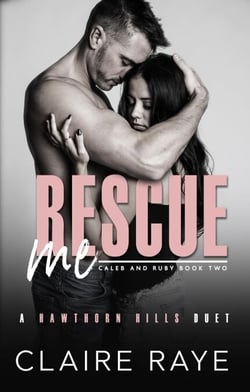 Rescue Me: Caleb &amp; Ruby #2 - Hawthorn Hills Duet Series, #4