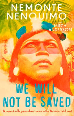We Will Not Be Saved - A memoir of hope and resistance in the Amazon rainforest  (Reese Witherspoon's Book Club Pick)