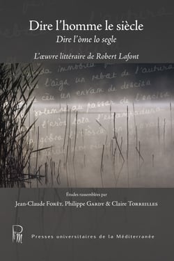 Dire l’homme le siècle / Dire l’òme lo segle - L’œuvre littéraire de Robert Lafont