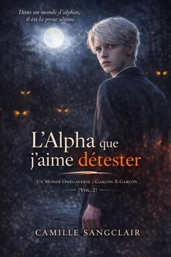 L’Alpha que j’aime détester : Un Monde Omégaverse / Garçon-X-Garçon [Vol. 2] - Omegaverse-X série, #2