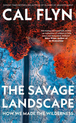 The Savage Landscape - How We Made the Wilderness