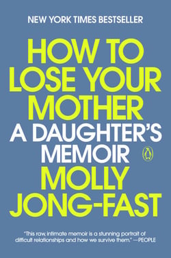 How to Lose Your Mother - A Daughter's Memoir