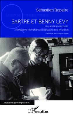 Sartre et Benny Levy - Une amitié intellectuelle, du maoïsme triomphant au crépuscule de la révolution