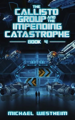 The Callisto Group and the Impending Catastrophe - The Callisto Series, #4