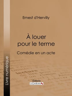 À louer pour le terme - Comédie en un acte