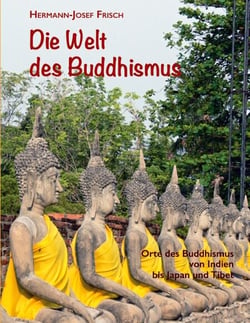 Die Welt des Buddhismus - Orte des Buddhismus von Indien bis Japan und Tibet