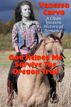 God Helped Me Survive The Oregon Trail  (A Clean Western Historical Romance)