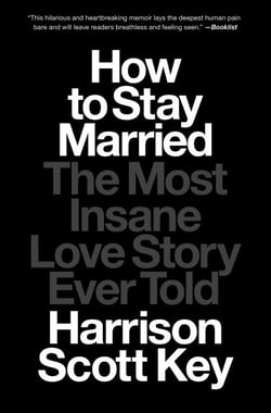 How to Stay Married - The Most Insane Love Story Ever Told