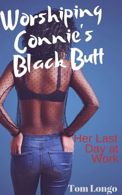 Worshiping Connie's Black Butt: Her Last Day at Work