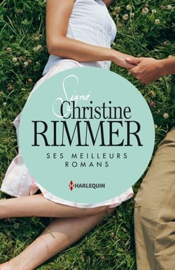 Signé Christine Rimmer : ses meilleurs romans - Le rendez-vous des promesses - Ce lien entre nous - L'honneur d'Elena