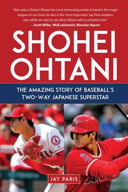 Shohei Ohtani - The Amazing Story of Baseball's Two-Way Japanese Superstar