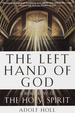 The Left Hand of God - A Biography of the Holy Spirit