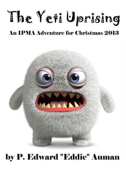 The Yeti Uprising: An IPMA Adventure for Christmas 2013 - IPMA Shorts (Institute for the Preservation of Magical Artifacts), #3