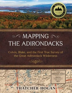 Mapping the Adirondacks - Colvin, Blake, and the First True Survey of the Great Adirondack Wilderness