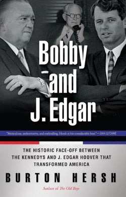 Bobby and J. Edgar Revised Edition - The Historic Face-Off Between the Kennedys and J. Edgar Hoover that Transformed America