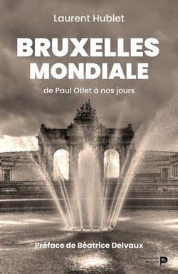 Bruxelles mondiale - de Paul Otlet à nos jours