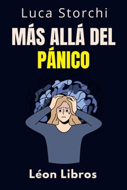 Más Allá Del Pánico - Aprenda Técnicas Efectivas Para Lidiar Con El Miedo Y La Ansiedad - Colección Vida Equilibrada, #50