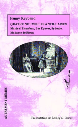 Quatre nouvelles Antillaises - Marie d'Énambuc, Les Épaves, Sydonie, Madame de Rieux