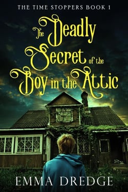 The Deadly Secret of the Boy in the Attic - The Time Stoppers, #1