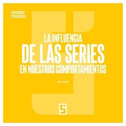 La influencia de las series en nuestros comportamientos