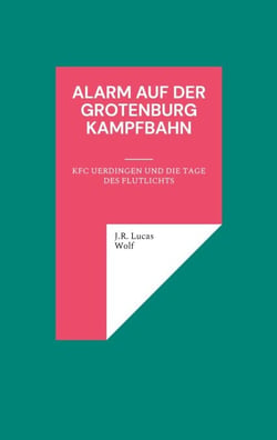 Alarm auf der Grotenburg Kampfbahn - KFC Uerdingen und die Tage des Flutlichts