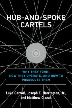 Hub-and-Spoke Cartels - Why They Form, How They Operate, and How to Prosecute Them