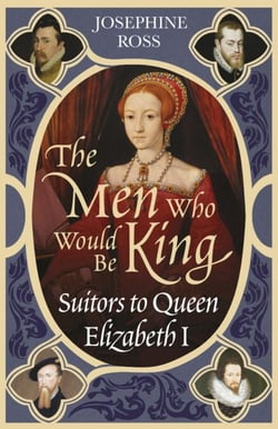 The Men Who Would Be King - Suitors to Queen Elizabeth I