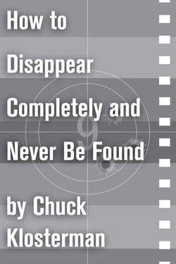 How to Disappear Completely and Never Be Found - An Essay from Sex, Drugs, and Cocoa Puffs