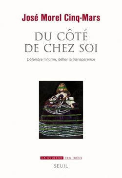 Du côté de chez soi. Défendre l'intime, défier la - Défendre l'intime, défier la transparence