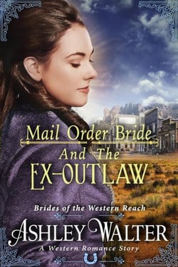Mail Order Bride and the Ex-Outlaw (Brides of the Western Reach #3) (A Western Romance Book) - Brides of the Western Reach, #3